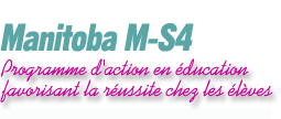 Manitoba M-S4 - Programme d'action en &eacute;ducation favorisant la r&eacute;ussite chez les &eacute;l&egrave;ves