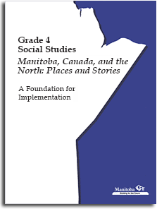 Grade 4 Social Studies: Manitoba, Canada, and the North: Places and Stories: A Foundation for Implementation