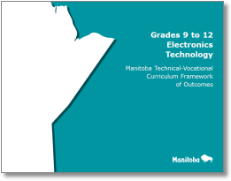 Grades 9 to 12 Electronics Technology: Manitoba Technical-Vocational Curriculum Framework of Outcomes