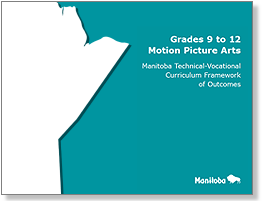 Grades 9 to 12 Motion Picture Arts: Manitoba Technical-Vocational Curriculum Framework of Outcomes