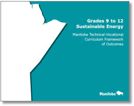 Grades 9 to 12 Sustainable Energy: Manitoba Technical-Vocational Curriculum Framework of Outcomes