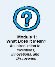 Module 1: What Does It Mean? An Introduction to Inventions, Innovations, and Discoveries
