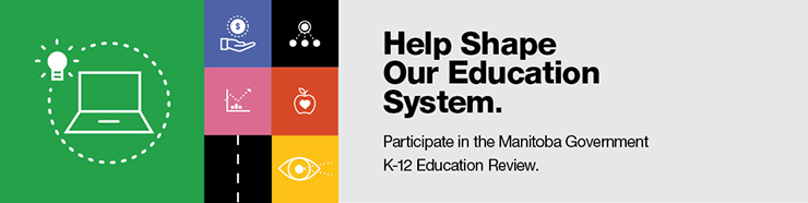Help Shape Our Education System. Participate in the Manitoba Government K-12 Education Review.