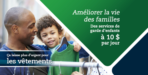 Am&eaccute;liorer la vie des familles<br> Des services de garde d'enfants à 10 $ par jour