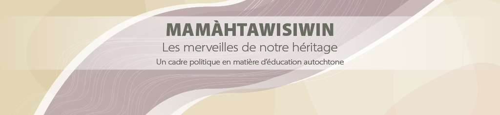 Mamhtawisiwin  Les merveilles de notre hritage  Un cadre politique en matire dducation autochtone