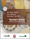 It's Our Time: First Nations Education Tool Kit Teachers Guide (National and Manitoba)