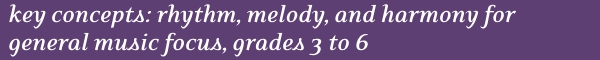Suggested Scope and Sequence of Rhythm, Melody, Harmony Concepts for 3-6