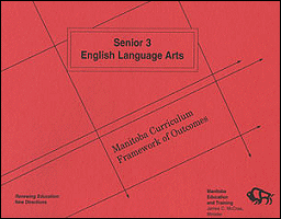 Senior 3 English Language Arts: Manitoba Curriculum Framework of Outcomes