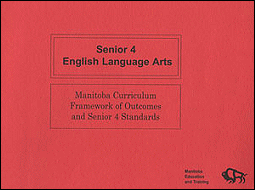 Senior 4 English Language Arts: Manitoba Curriculum Framework of Outcomes and Senior 4 Standards