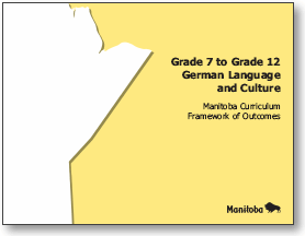 Grade 7 to Grade 12 German Language and Culture: Manitoba Curriculum Framework of Outcomes