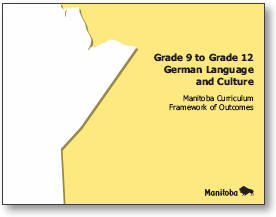 Grade 9 to Grade 12 German Language and Culture: Manitoba Curriculum Framework of Outcomes