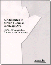 Kindergarten to Senior 4 German Language Arts: Manitoba Curriculum Framework of Outcomes