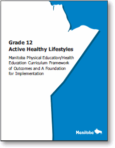 Grade 12 Active Healthy Lifestyles: Manitoba PE/HE Curriculum of Outcomes and A Foundation for Implementation