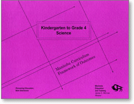 Kindergarten to Grade 4 Science: Manitoba Curriculum Framework of Outcomes