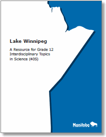 Lake Winnipeg: A Resource for Grade 12 Interdisciplinary Topics in Science 40S