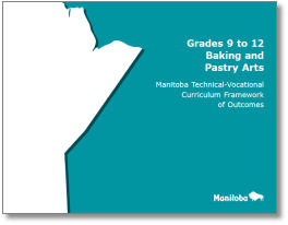 Grades 9 to 12 Baking and Pastry Arts: Manitoba Technical-Vocational Curriculum Framework of Outcomes