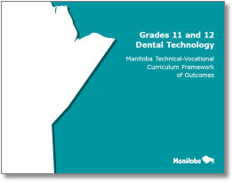 Grades 11 and 12 Dental Technology: Manitoba Technical-Vocational Curriculum Framework of Outcomes