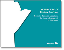 Grades 9 to 12 Design Drafting: Manitoba Technical-Vocational Curriculum Framework of Outcomes