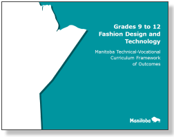 Grades 9 to 12 Fashion Design and Technology: Manitoba Technical-Vocational Curriculum Framework of Outcomes