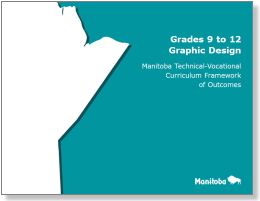 Grades 9 to 12 Graphic Design: Manitoba Technical-Vocational Curriculum Framework of Outcomes
