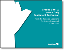 Grades 9 to 12 Heavy Duty Equipment Technician: Manitoba Technical-Vocational Curriculum Framework of Outcomes
