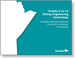 Grades 9 to 12 Mining Engineering Technology: Manitoba Technical-Vocational Curriculum Framework of Outcomes