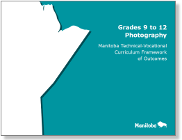 Grades 9 to 12 Photography: Manitoba Technical-Vocational Curriculum Framework of Outcomes