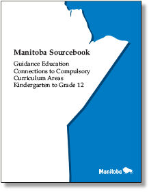 Manitoba Sourcebook: Guidance Education: Connections to Compulsory Curriculum Areas Kindergarten to Grade 12