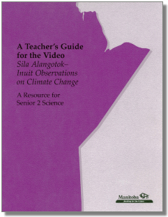 A Teacher's Guide for othe Video Sila Alangotok - Inuit Observations on Climate Change: A Resource for Senior 2 Science