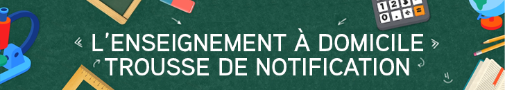 L'enseignement à domicile - Trousse de notification