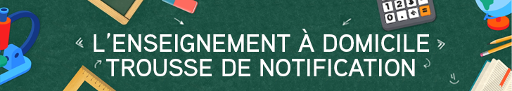 L'enseignement  domicile - Trousse de notification