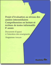 Projet d'évaluation au niveau des années intermédiaires - Compréhension en lecture et écriture des textes informatifs - 8e année - Document d'appui à l'intention des enseignants - Programme scolaire français