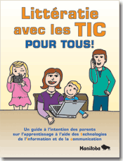 Littératie avec les TIC pour tous! Un guide à l'intention des parents sur l'apprentissage à l'aide des technologies de l'information et de la communication