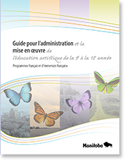 Guide pour l'administration et de la mise en œuvre de l'éducation artistique de la maternelle à la 12e année - Programme français et d'immersion française