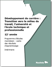 Développement de carrière : Transition vers le milieu du travail, l’université et l’école technique et professionnelle : 12e année - Programme d’études manitobain : cadre des résultats d’apprentissage , intérimaire