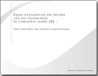 Cours d'exploration des métiers liés aux technologies de l'industrie lourde 10S : cadre manitobain des résultats d'apprentissages scolaires au Manitoba