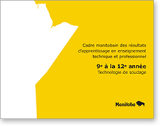 Technologie de soudage de la 9e à la 12e année : Cadre manitobain des résultats d’apprentissage en enseignement technique et professionnel