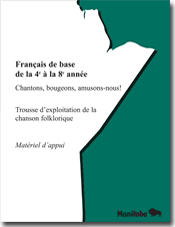 Français de base de la 4e à la 8e année, Chantons, bougeons, amusons-nous! Trousse d'exploitation de la chanson folklorique – Matériel d'appui