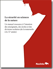 La sécurité en sciences de la nature - Un manuel ressource à l'intion des enseignants, des écoles et des divisions scolaires (de la maternelle à la 12e année)