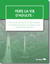 Vers la vie d'adulte : Protocole de transition de l'école à la communauté pour les élèves avec des besoins spéciaux